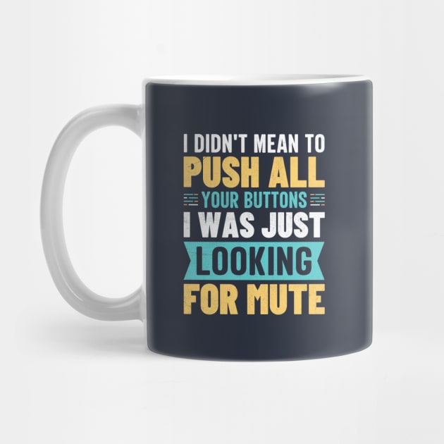 I didn't mean to push all your buttons I was just looking for mute by TheDesignDepot